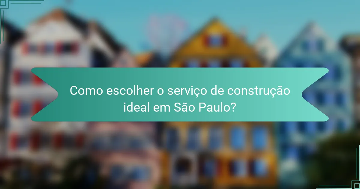 Como escolher o serviço de construção ideal em São Paulo?