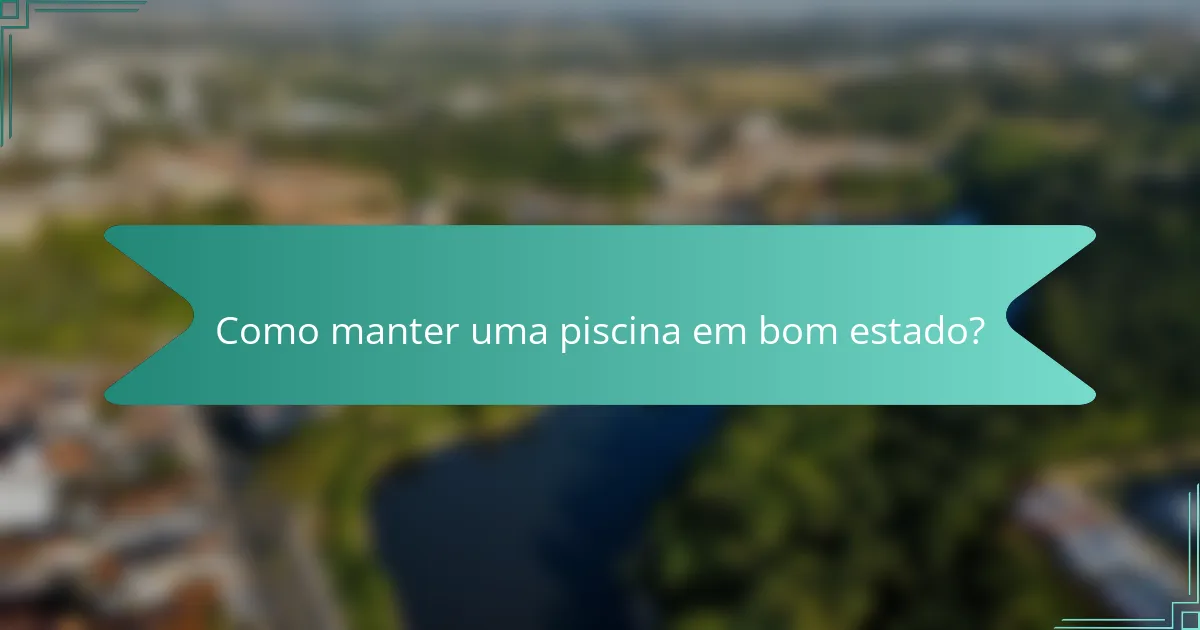 Como manter uma piscina em bom estado?