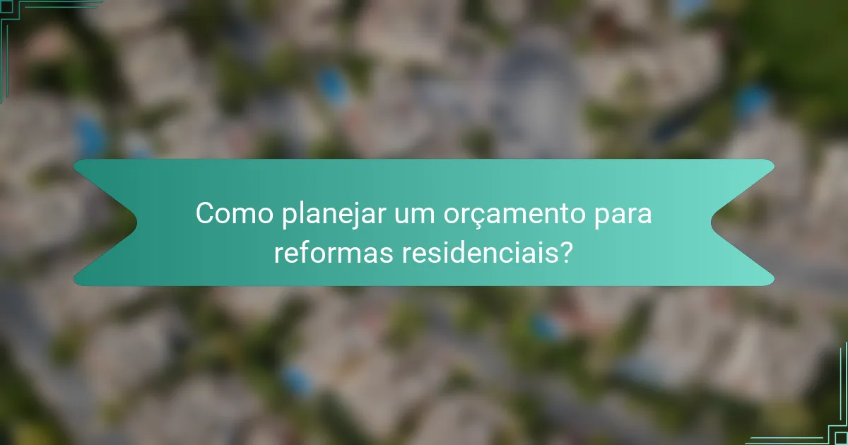 Como planejar um orçamento para reformas residenciais?