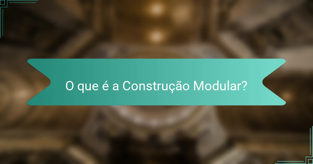 O que é a Construção Modular?
