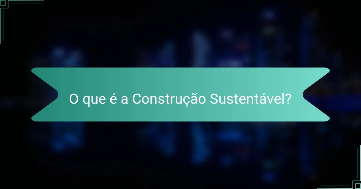 O que é a Construção Sustentável?