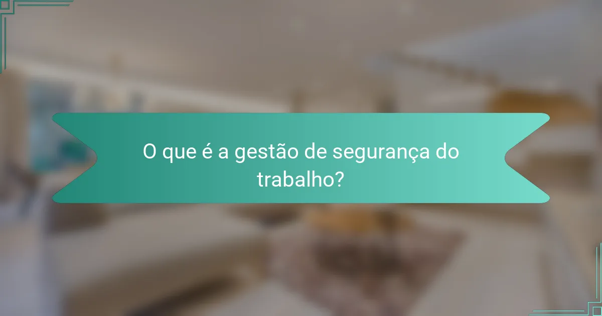 O que é a gestão de segurança do trabalho?