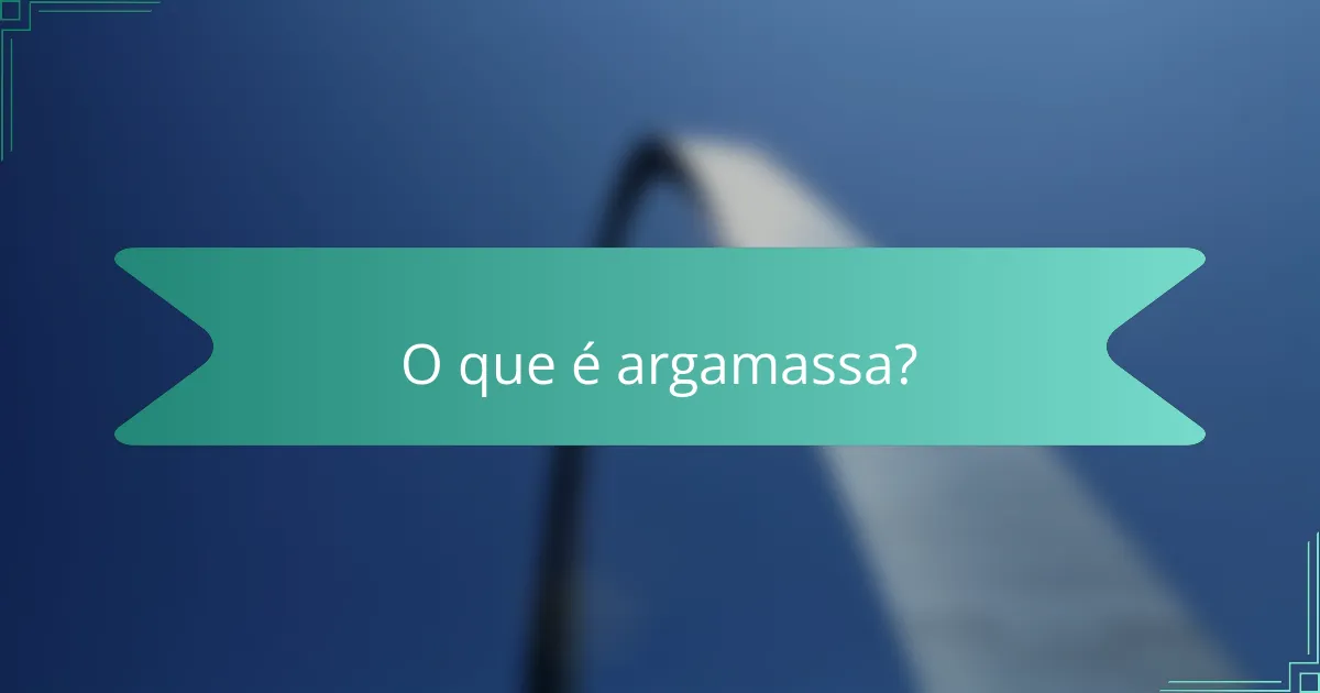 O que é argamassa?