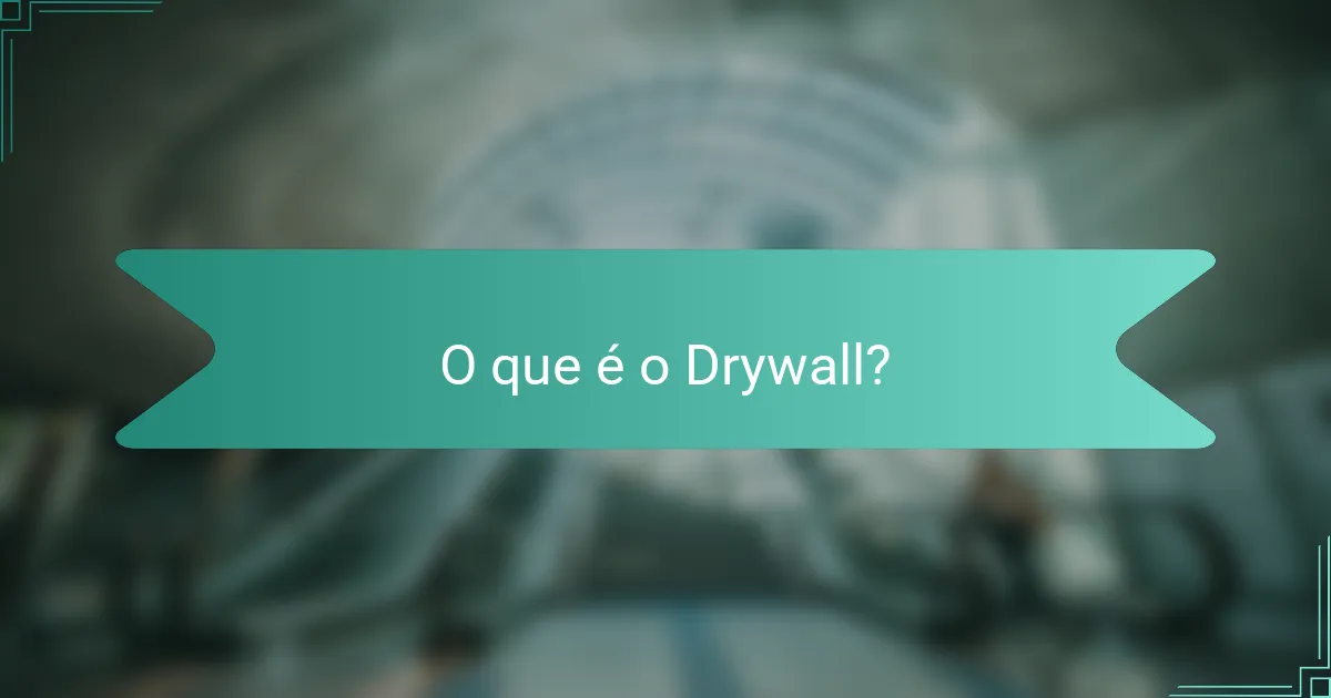 O que é o Drywall?