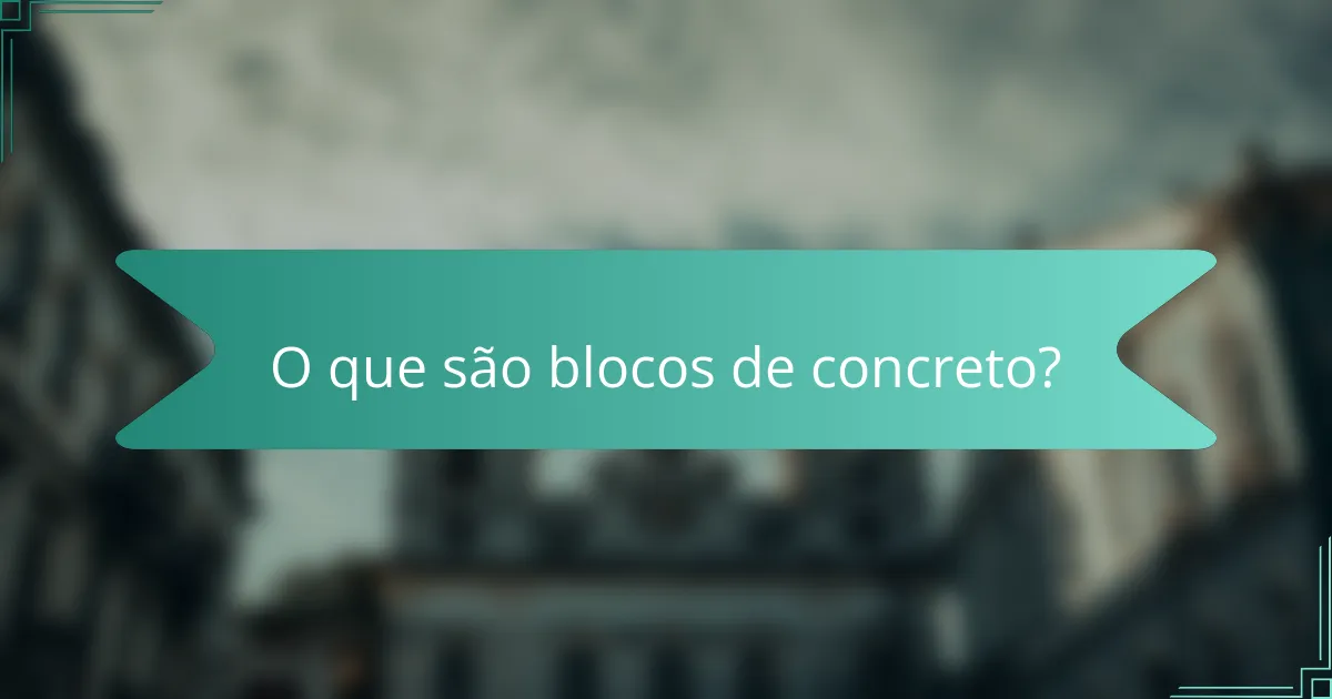 O que são blocos de concreto?