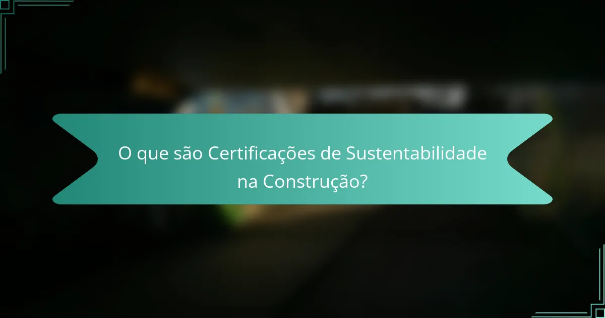O que são Certificações de Sustentabilidade na Construção?