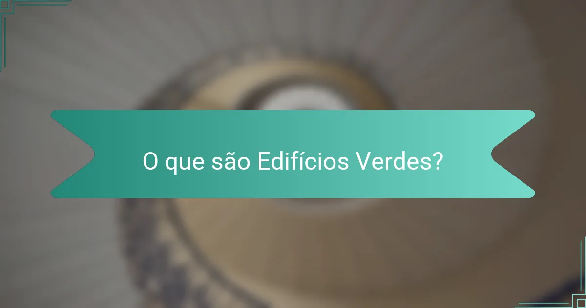 O que são Edifícios Verdes?