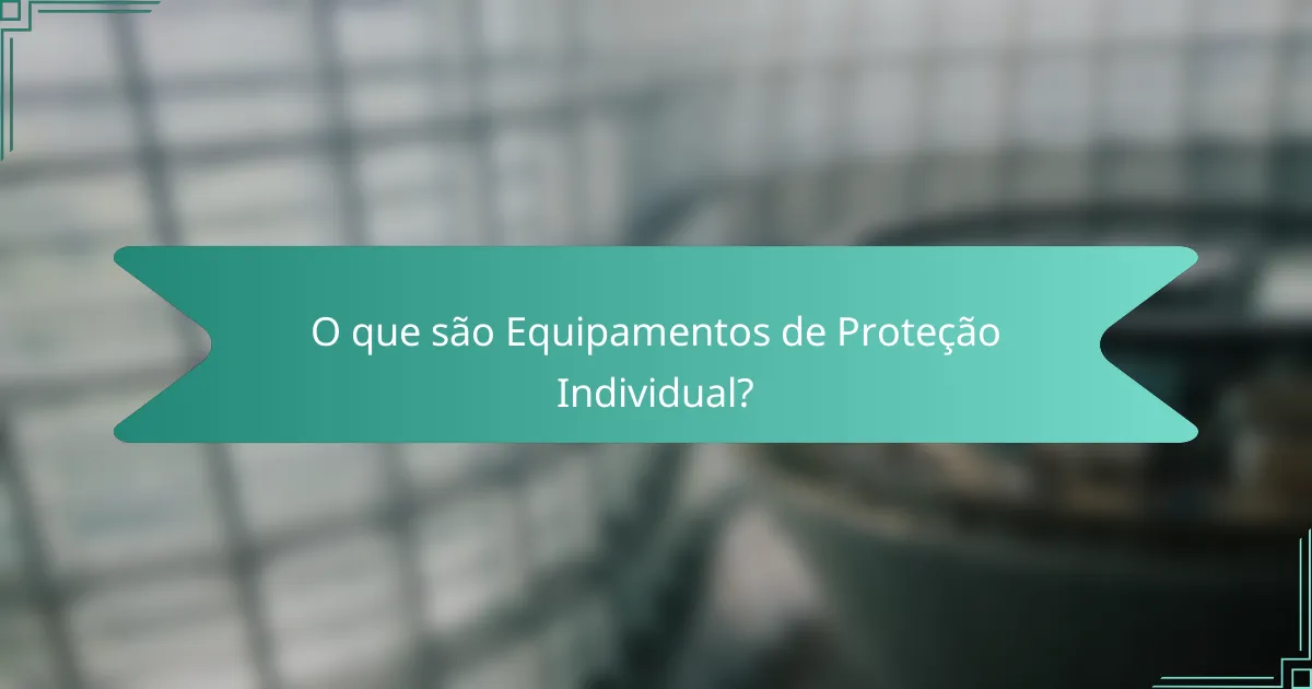 O que são Equipamentos de Proteção Individual?