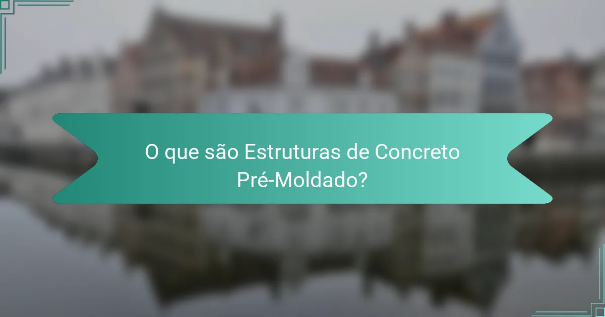 O que são Estruturas de Concreto Pré-Moldado?