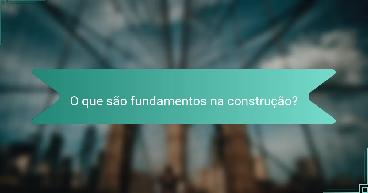 O que são fundamentos na construção?