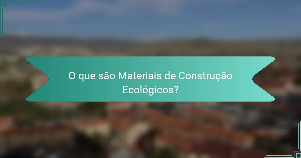 O que são Materiais de Construção Ecológicos?