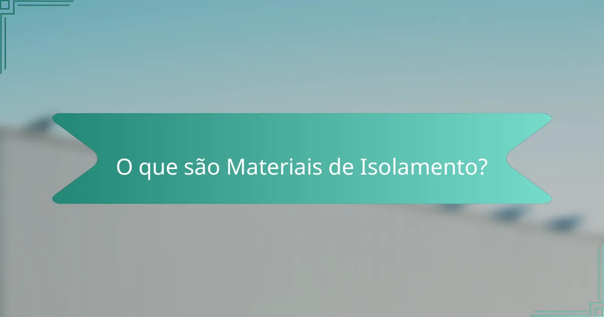 O que são Materiais de Isolamento?
