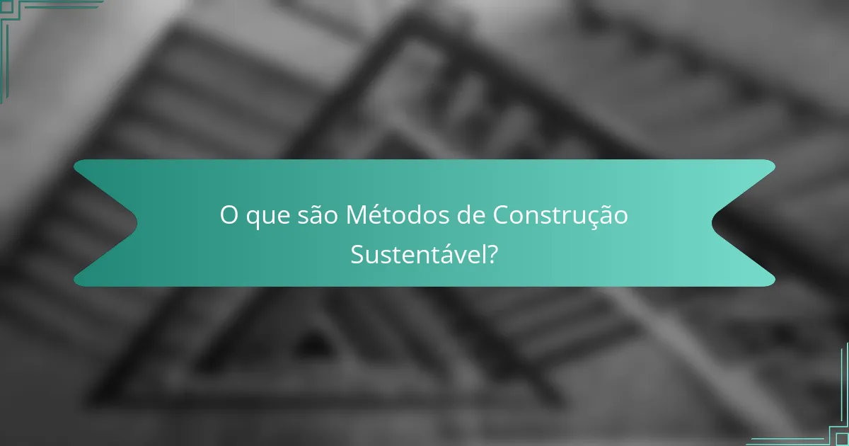 O que são Métodos de Construção Sustentável?