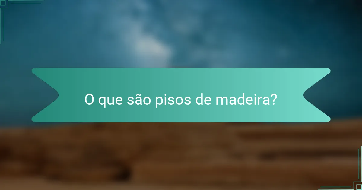 O que são pisos de madeira?