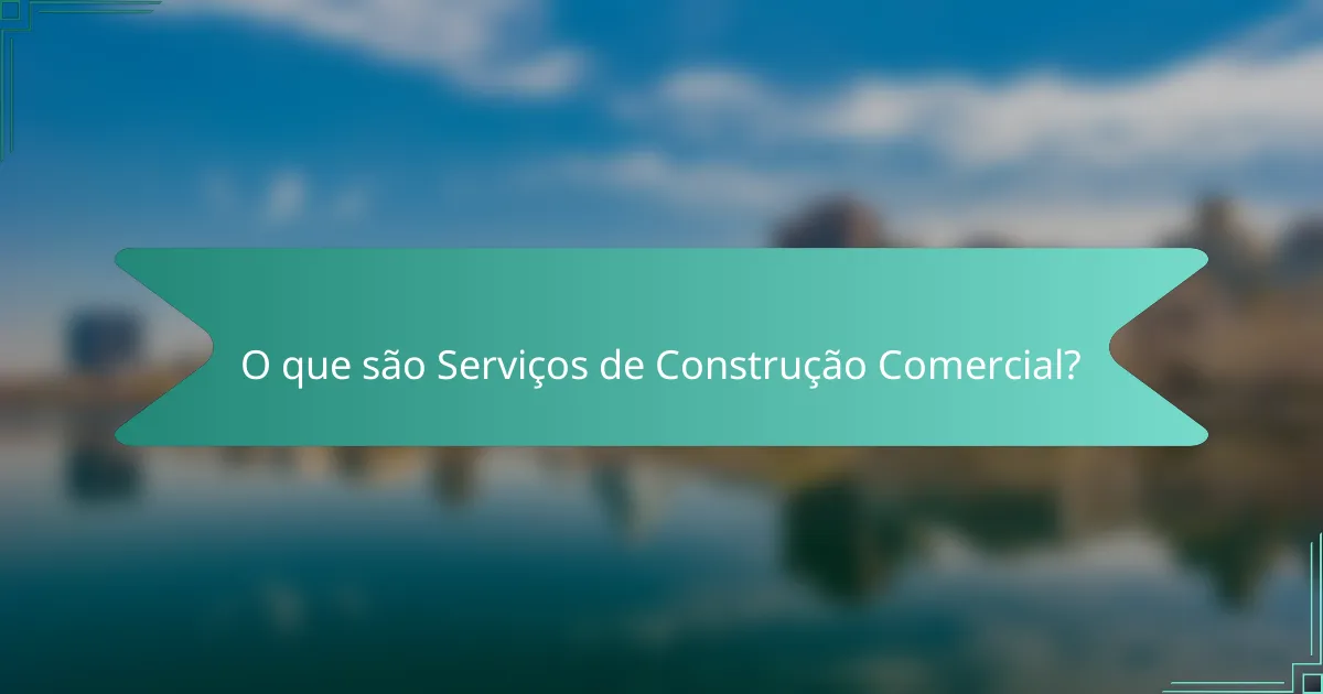 O que são Serviços de Construção Comercial?