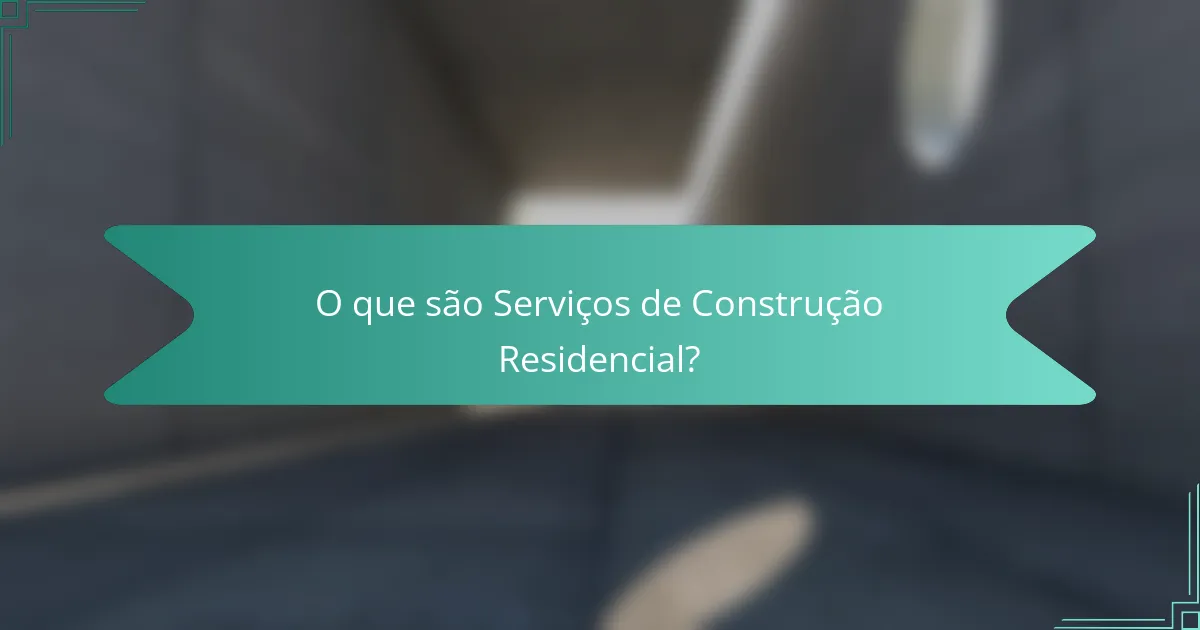 O que são Serviços de Construção Residencial?