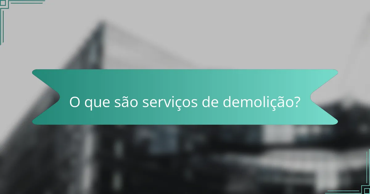 O que são serviços de demolição?