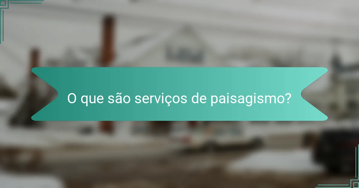 O que são serviços de paisagismo?