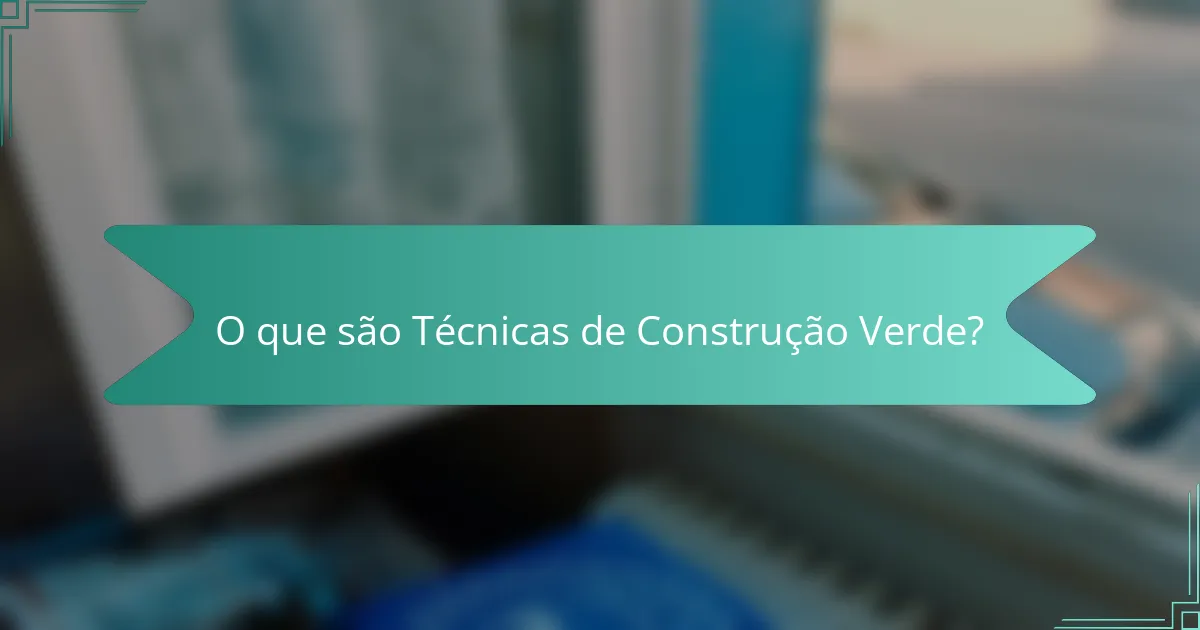 O que são Técnicas de Construção Verde?