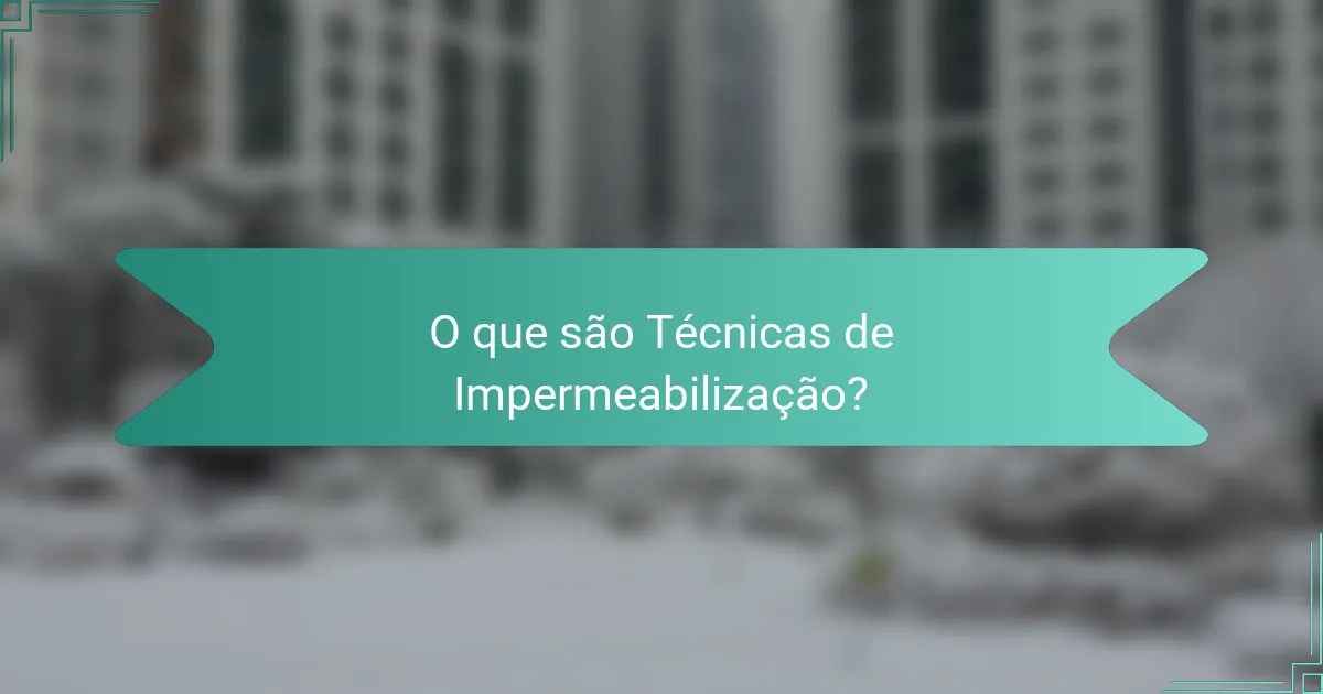 O que são Técnicas de Impermeabilização?