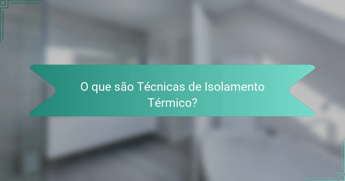 O que são Técnicas de Isolamento Térmico?