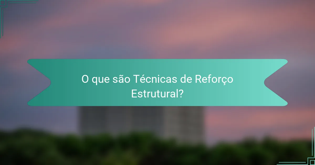 O que são Técnicas de Reforço Estrutural?