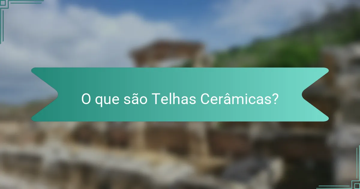 O que são Telhas Cerâmicas?