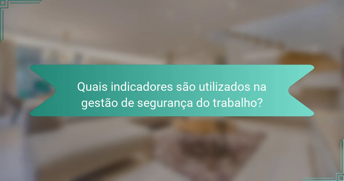 Quais indicadores são utilizados na gestão de segurança do trabalho?