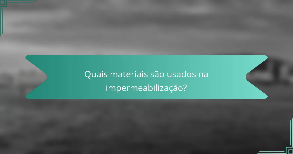Quais materiais são usados na impermeabilização?