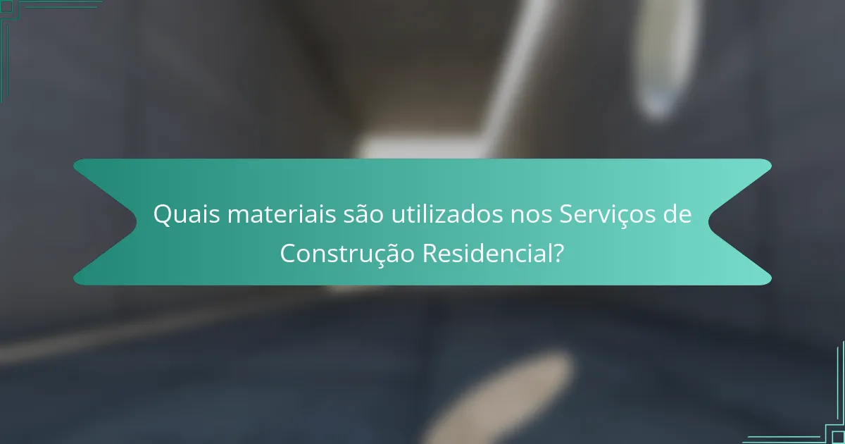 Quais materiais são utilizados nos Serviços de Construção Residencial?