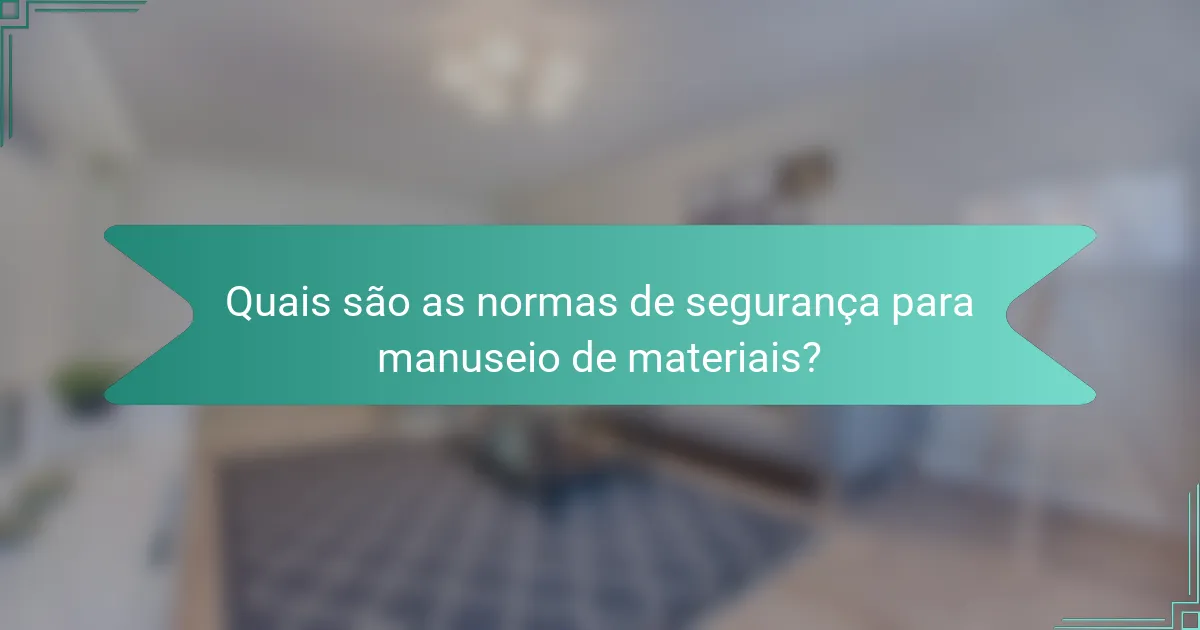 Quais são as normas de segurança para manuseio de materiais?