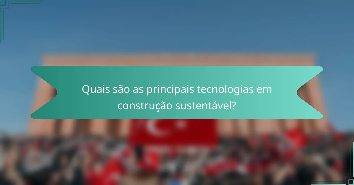 Quais são as principais tecnologias em construção sustentável?