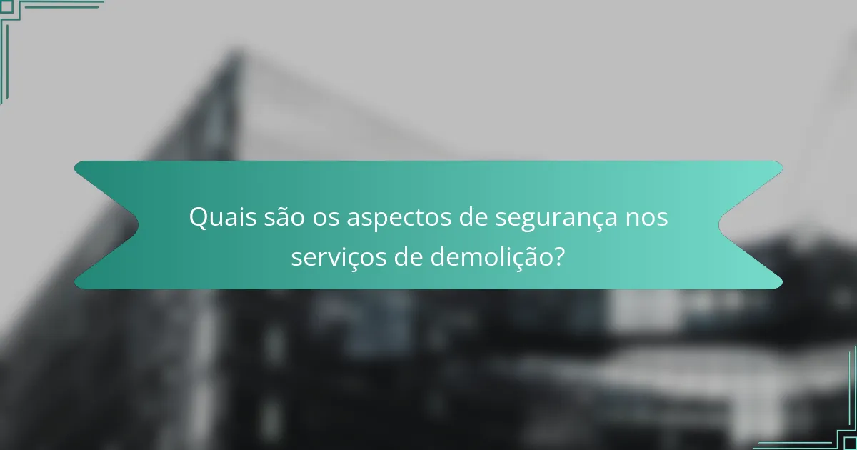 Quais são os aspectos de segurança nos serviços de demolição?