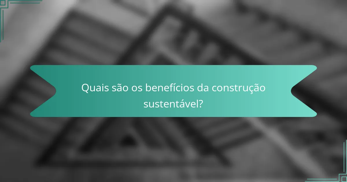 Quais são os benefícios da construção sustentável?