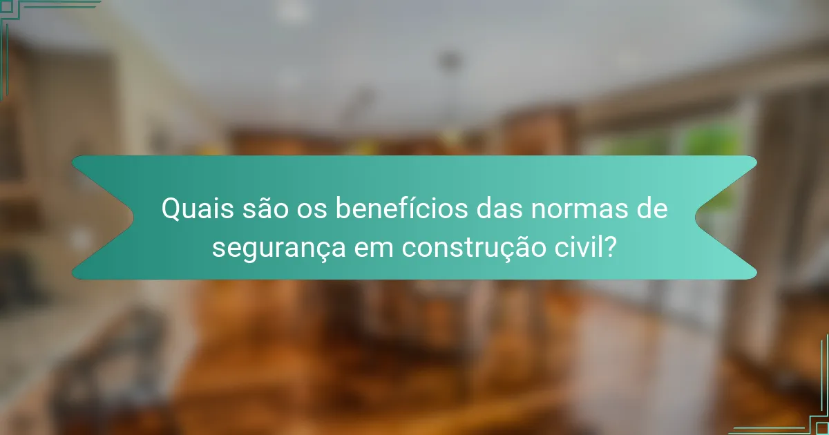 Quais são os benefícios das normas de segurança em construção civil?