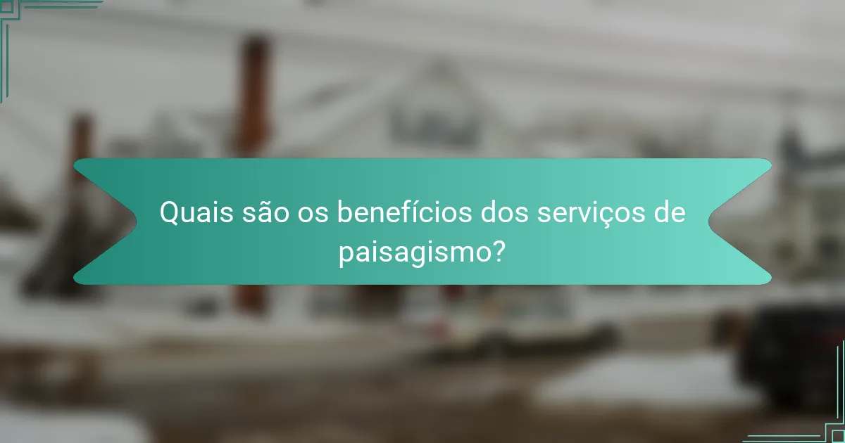 Quais são os benefícios dos serviços de paisagismo?
