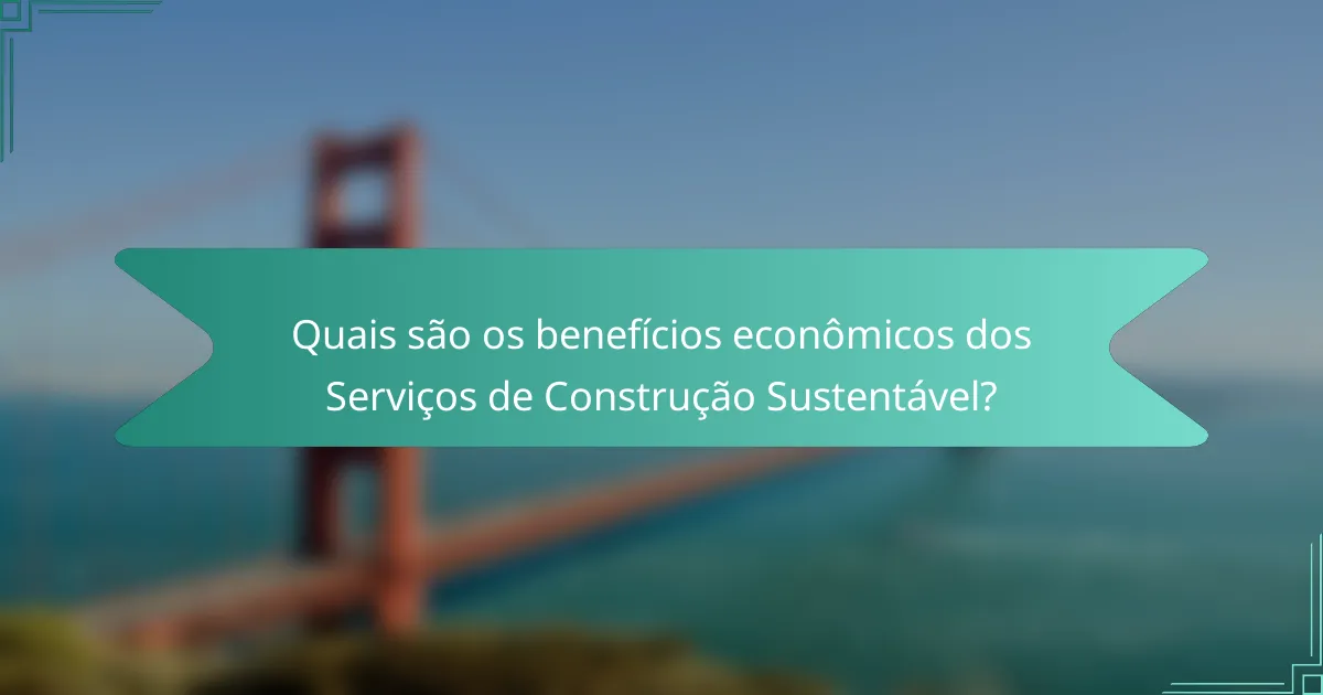 Quais são os benefícios econômicos dos Serviços de Construção Sustentável?