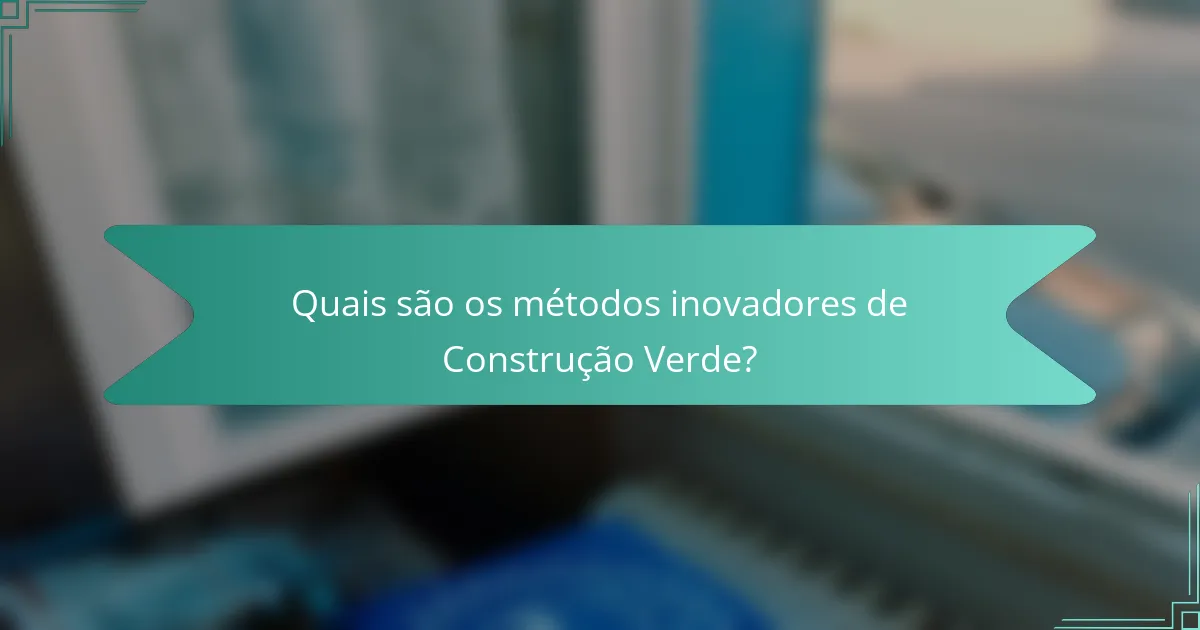 Quais são os métodos inovadores de Construção Verde?