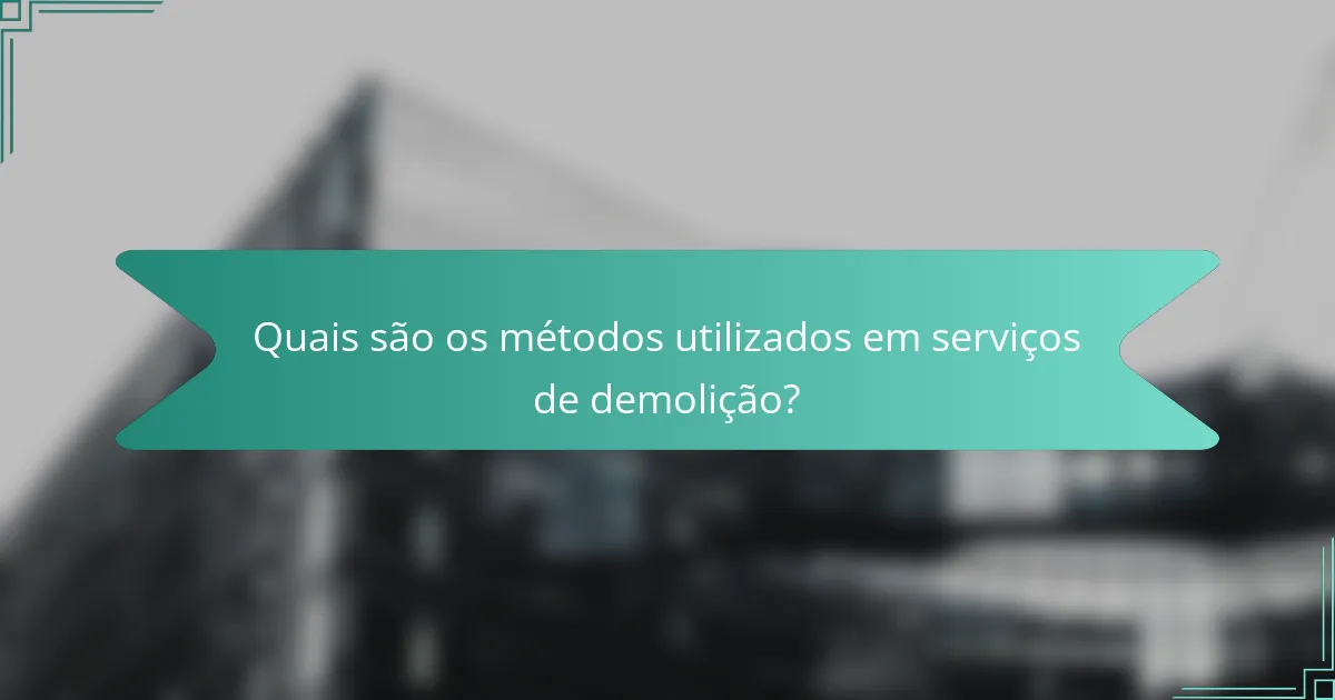 Quais são os métodos utilizados em serviços de demolição?