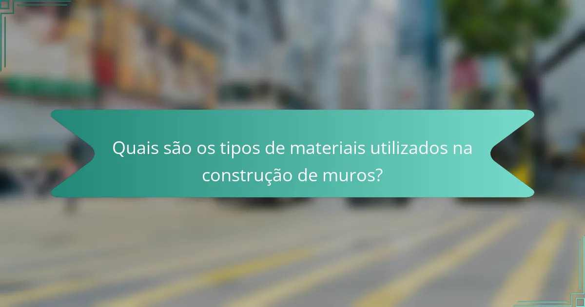 Quais são os tipos de materiais utilizados na construção de muros?