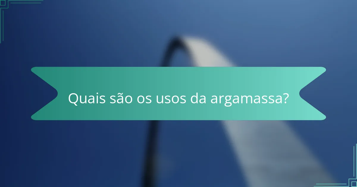 Quais são os usos da argamassa?